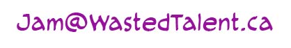 Jam AT WastedTalent DOT ca